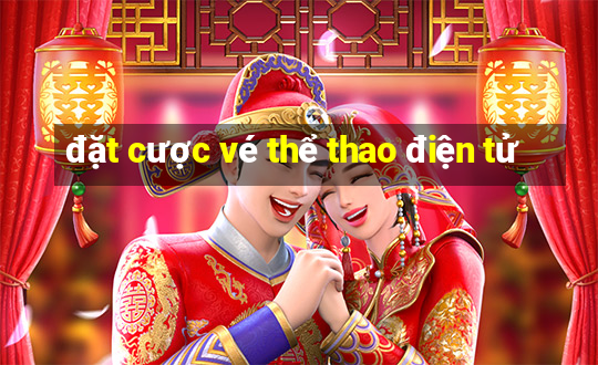 đặt cược vé thể thao điện tử