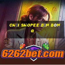 chơi shopee bắn bóng