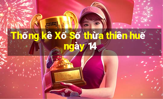 Thống kê Xổ Số thừa thiên huế ngày 14