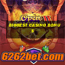 biggest casino bonus