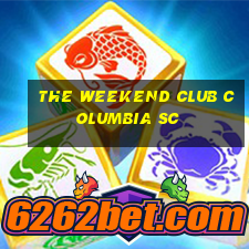 the weekend club columbia sc