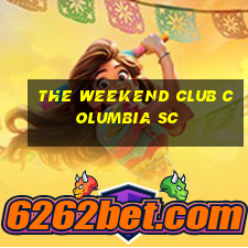 the weekend club columbia sc