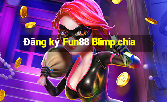 Đăng ký Fun88 Blimp chia