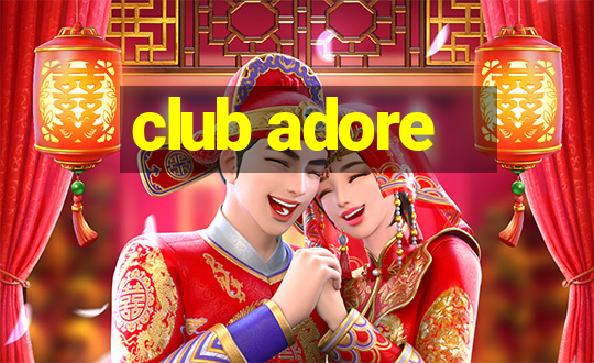 club adore