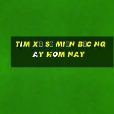 tìm xổ số miền bắc ngày hôm nay