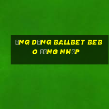 Ứng dụng ballbet Bebo Đăng nhập