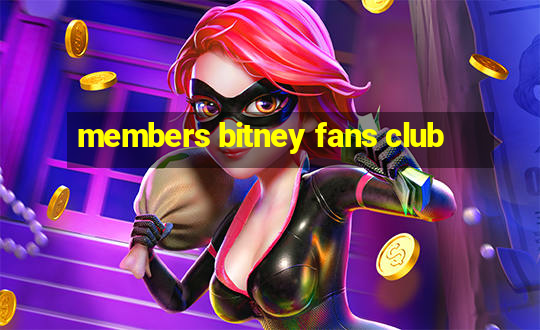 members bitney fans club