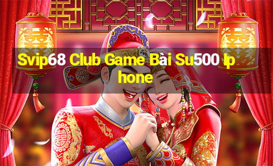 Svip68 Club Game Bài Su500 Iphone