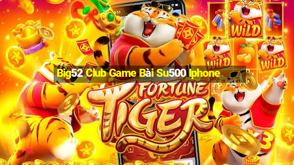 Big52 Club Game Bài Su500 Iphone