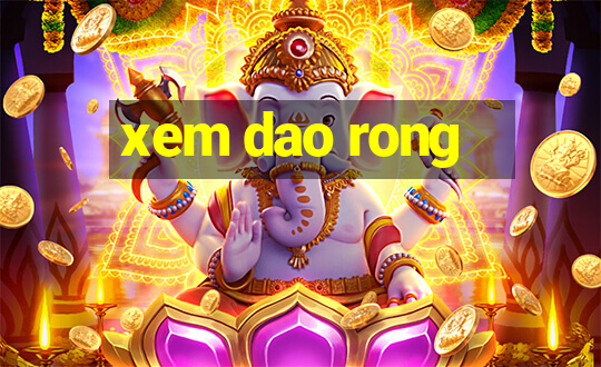 xem dao rong