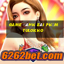 game đánh bài phỏm tulokho