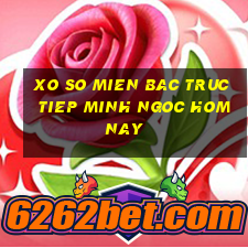 xo so mien bac truc tiep minh ngoc hom nay