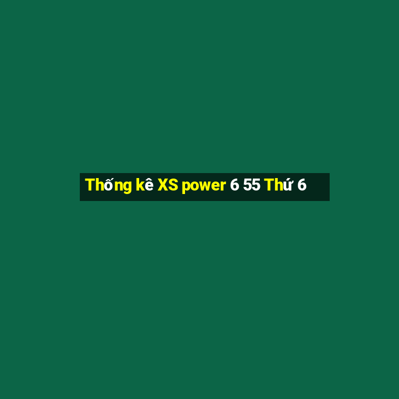 Thống kê XS power 6 55 Thứ 6