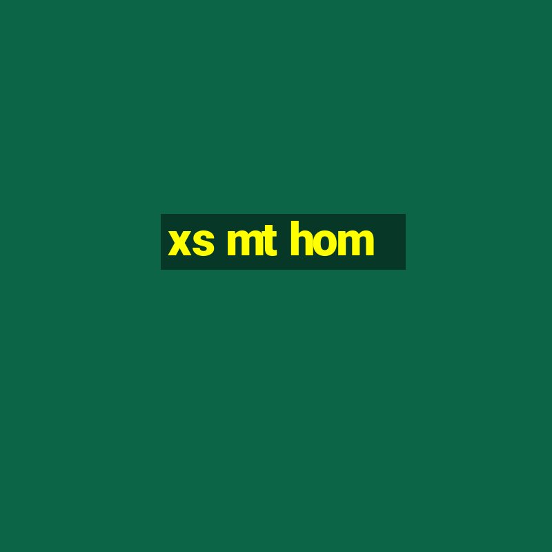 xs mt hom