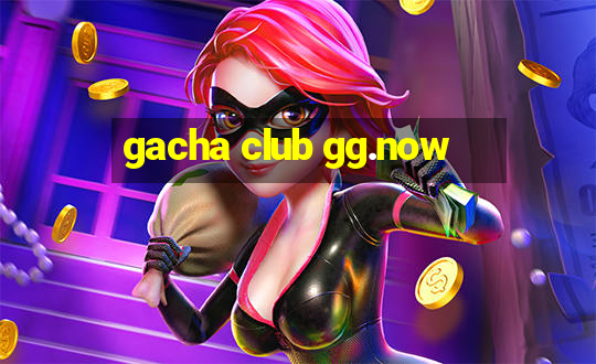 gacha club gg.now