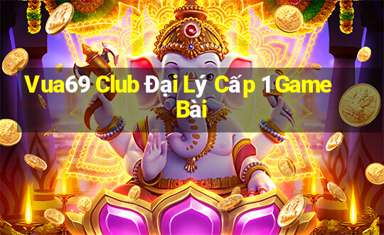 Vua69 Club Đại Lý Cấp 1 Game Bài