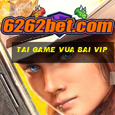 tai game vua bai vip