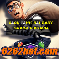 cách đánh bài baby shark kalimba