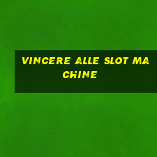 vincere alle slot machine