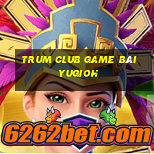 Trum Club Game Bài Yugioh