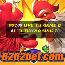 Go789 Live Tại Game Bài Đổi Thưởng Sinh Tử