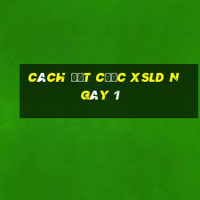 Cách đặt cược XSLD ngày 1