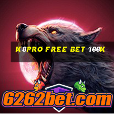 k8pro free bet 100k