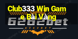 Club333 Win Game Bài Vàng