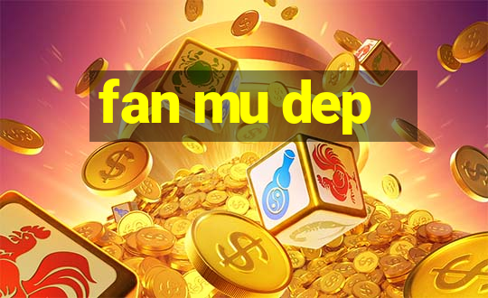 fan mu dep