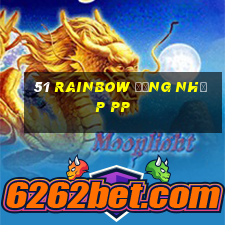 51 Rainbow Đăng nhập pp