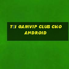 tải gamvip club cho android