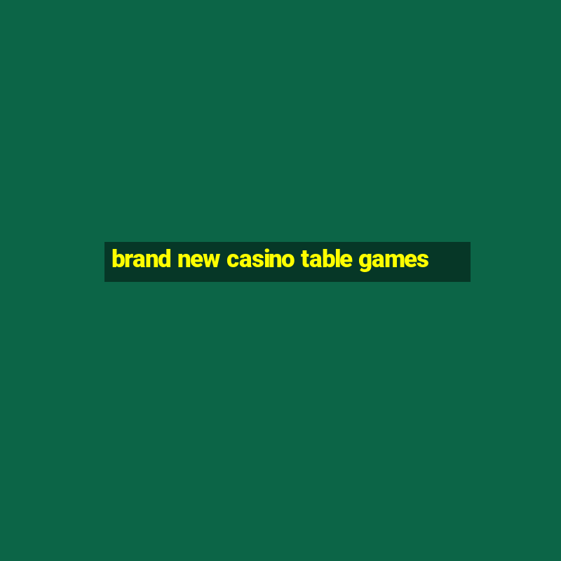 brand new casino table games