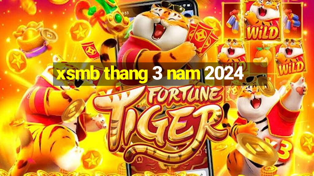 xsmb thang 3 nam 2024