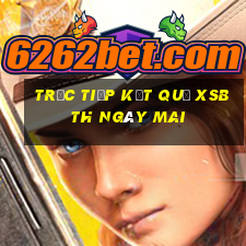 Trực tiếp kết quả XSBTH ngày mai