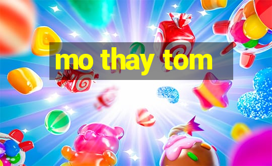 mo thay tom