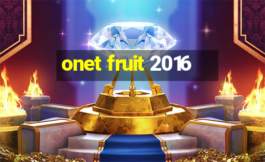 onet fruit 2016