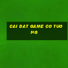 cai dat game co tuong