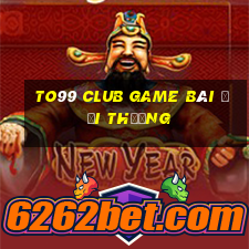 To99 Club Game Bài Đổi Thưởng