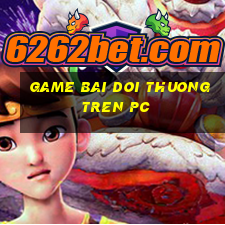 game bai doi thuong tren pc