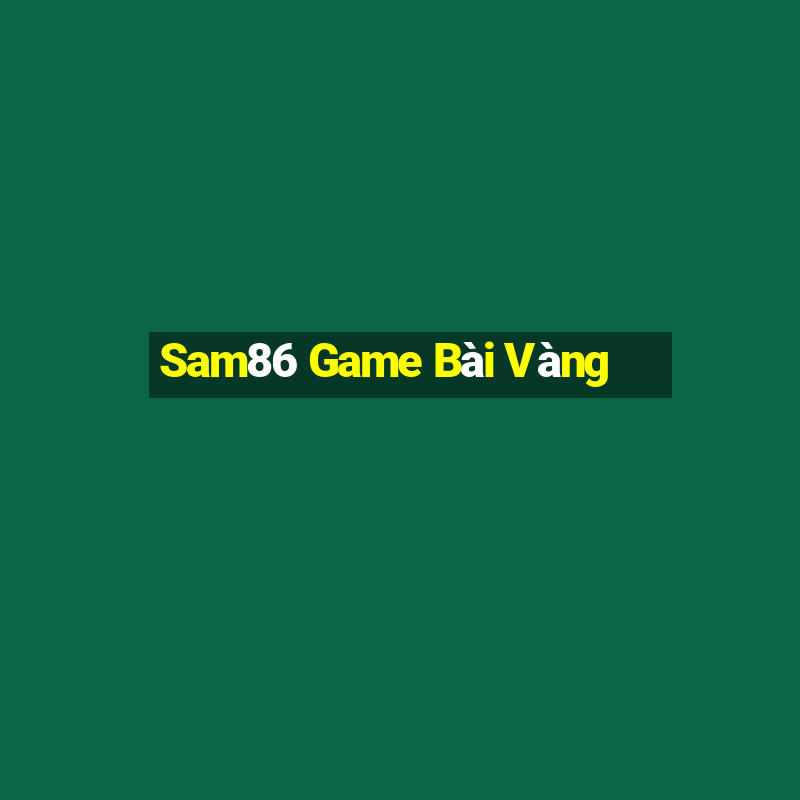 Sam86 Game Bài Vàng