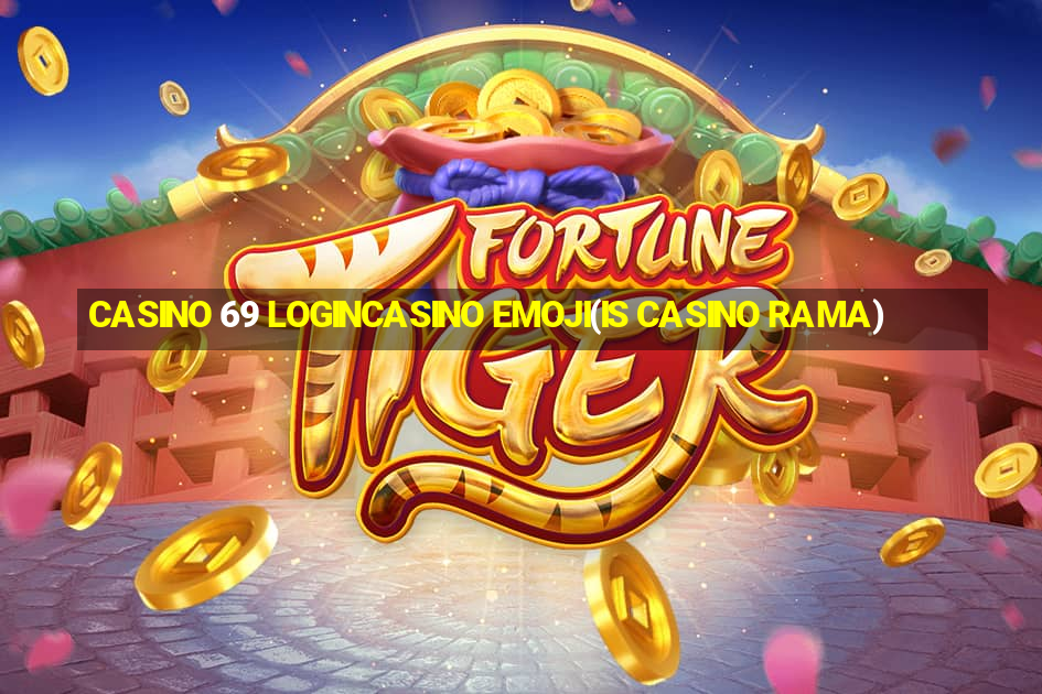 CASINO 69 LOGINCASINO EMOJI(IS CASINO RAMA)