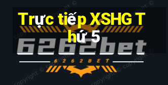 Trực tiếp XSHG Thứ 5