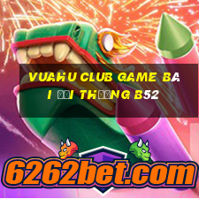 Vuahu Club Game Bài Đổi Thưởng B52