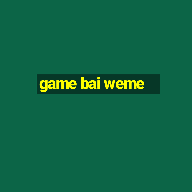 game bai weme