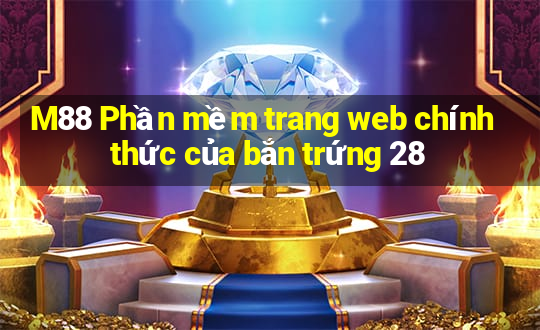 M88 Phần mềm trang web chính thức của bắn trứng 28