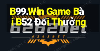 B99.Win Game Bài B52 Đổi Thưởng