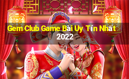 Gem Club Game Bài Uy Tín Nhất 2022