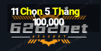 11 Chọn 5 Thắng 100,000