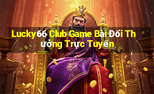 Lucky66 Club Game Bài Đổi Thưởng Trực Tuyến