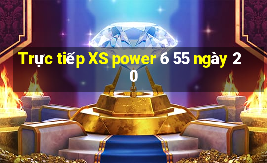 Trực tiếp XS power 6 55 ngày 20